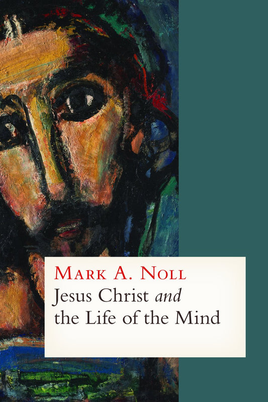 Jesus Christ and the Life of the Mind (hardcover)