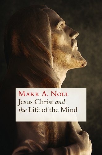 Jesus Christ and the Life of the Mind (softcover)