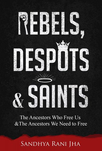 Rebels, Despots & Saints